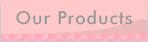 Our Products