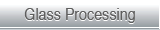 Glass Processing